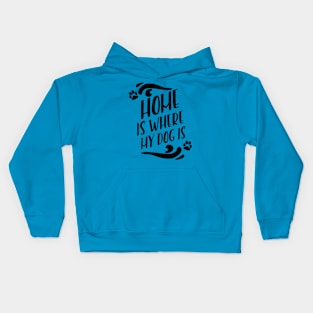 Home Is Where My Dog Is Kids Hoodie